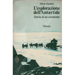 L'esplorazione dell'Antartide. Con 230 figure nel