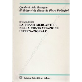 La prassi mercantile nella contrattazione internazionale La prassi mercantile nella contrattazione internazionale