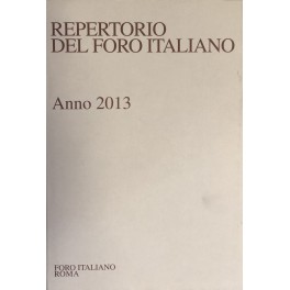 Repertorio Generale Annuale del Foro Italiano. Annata 2013 Repertorio Generale Annuale del Foro Italiano. Annata 2013