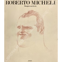 Roberto Micheli. Mangiare una faccia