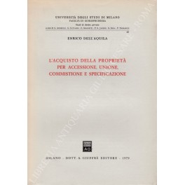 L'acquisto della proprietà per accessione, unione, commistione e specificazione