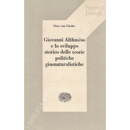 Giovanni Althusius e lo sviluppo storico delle teorie politiche Giovanni Althusius e lo sviluppo storico delle teorie politiche