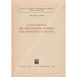 L'"avocazione" del procuratore generale fra ideologia e pratica