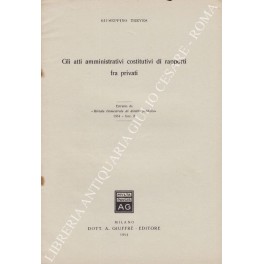 Gli atti amministrativi costitutivi di rapporti fra privati Gli atti amministrativi costitutivi di rapporti fra privati