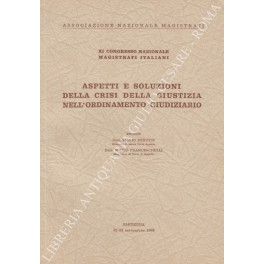 Aspetti e soluzioni della crisi della giustizia Aspetti e soluzioni della crisi della giustizia