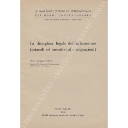 La disciplina legale dell'urbanesimo (ostacoli ed incentivi alle migrazioni) La disciplina legale dell'urbanesimo (ostacoli ed incentivi alle migrazioni)