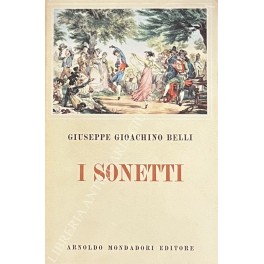 I sonetti. A cura di Giorgio Vigolo. Edizione inte I sonetti. A cura di Giorgio Vigolo. Edizione inte