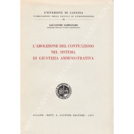 L'abolizione del contenzioso nel sistema di giustizia amministrativa L'abolizione del contenzioso nel sistema di giustizia amministrativa