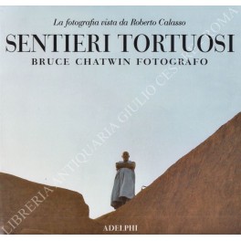 Sentieri tortuosi Bruce Chatwin fotografo