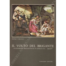 Il volto del brigante. Avvenimenti briganteschi in Basilicata