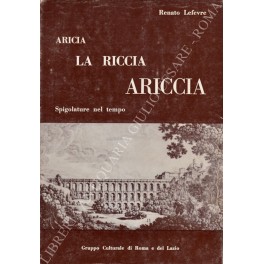 Aricia La Riccia Ariccia. Spigolature nel tempo