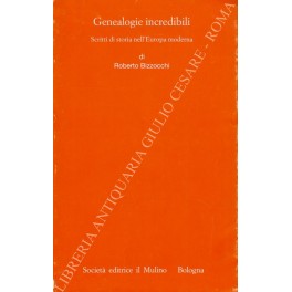 Genealogie incredibili. Scritti di storia nell'Europa moderna 