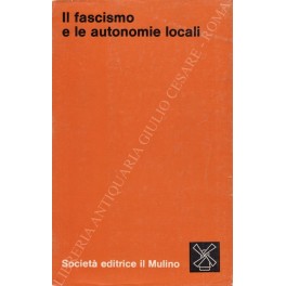 Il fascismo e le autonomie locali Il fascismo e le autonomie locali
