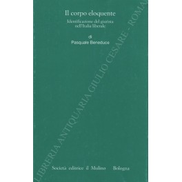 Il corpo eloquente. Identificazione del giurista nell'Italia liberale Il corpo eloquente. Identificazione del giurista nell'Italia liberale