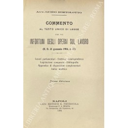 Commento al testo unico di legge per gli infortuni Commento al testo unico di legge per gli infortuni