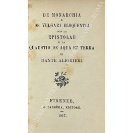 De Monarchia e De vulgari eloquentia con le epistolae