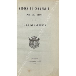 Codice di commercio per gli Stati di S.M. il Re di Sardegna Codice di commercio per gli Stati di S.M. il Re di Sardegna