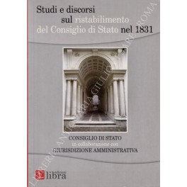 Studi e discorsi sul ristabilimento del Consiglio di Stato nel 1831 Studi e discorsi sul ristabilimento del Consiglio di Stato nel 1831