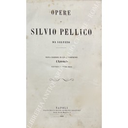 Opere di Silvio Pellico da Saluzzo Opere di Silvio Pellico da Saluzzo