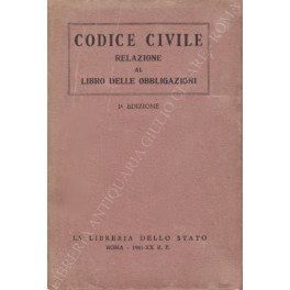 Codice civile. Relazione al libro delle obbligazioni Codice civile. Relazione al libro delle obbligazioni