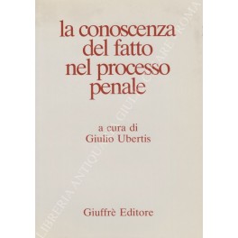 La conoscenza del fatto nel processo penale La conoscenza del fatto nel processo penale