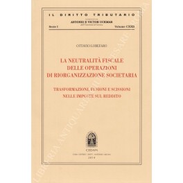 La neutralità fiscale delle operazioni di riorganizzazione societaria La neutralità fiscale delle operazioni di riorganizzazione societaria