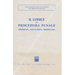 Il codice di procedura penale. Esperienze, valutazioni, prospettive Il codice di procedura penale. Esperienze, valutazioni, prospettive