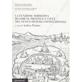 La funzione normativa di comuni, province e città nel nuovo sistema costituzionale La funzione normativa di comuni, province e città nel nuovo sistema costituzionale