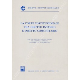 La Corte Costituzionale tra diritto interno e diritto comunitario La Corte Costituzionale tra diritto interno e diritto comunitario