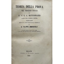 Teoria della prova nel processo penale del Dr. C. G. A. Mittermaier Teoria della prova nel processo penale del Dr. C. G. A. Mittermaier