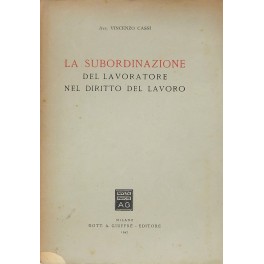 La subordinazione del lavoratore nel diritto del lavoro La subordinazione del lavoratore nel diritto del lavoro