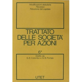 Trattato delle societa per azioni. Vol. VI - Modificazioni statutarie. Recesso. Riduzione del capitale 
