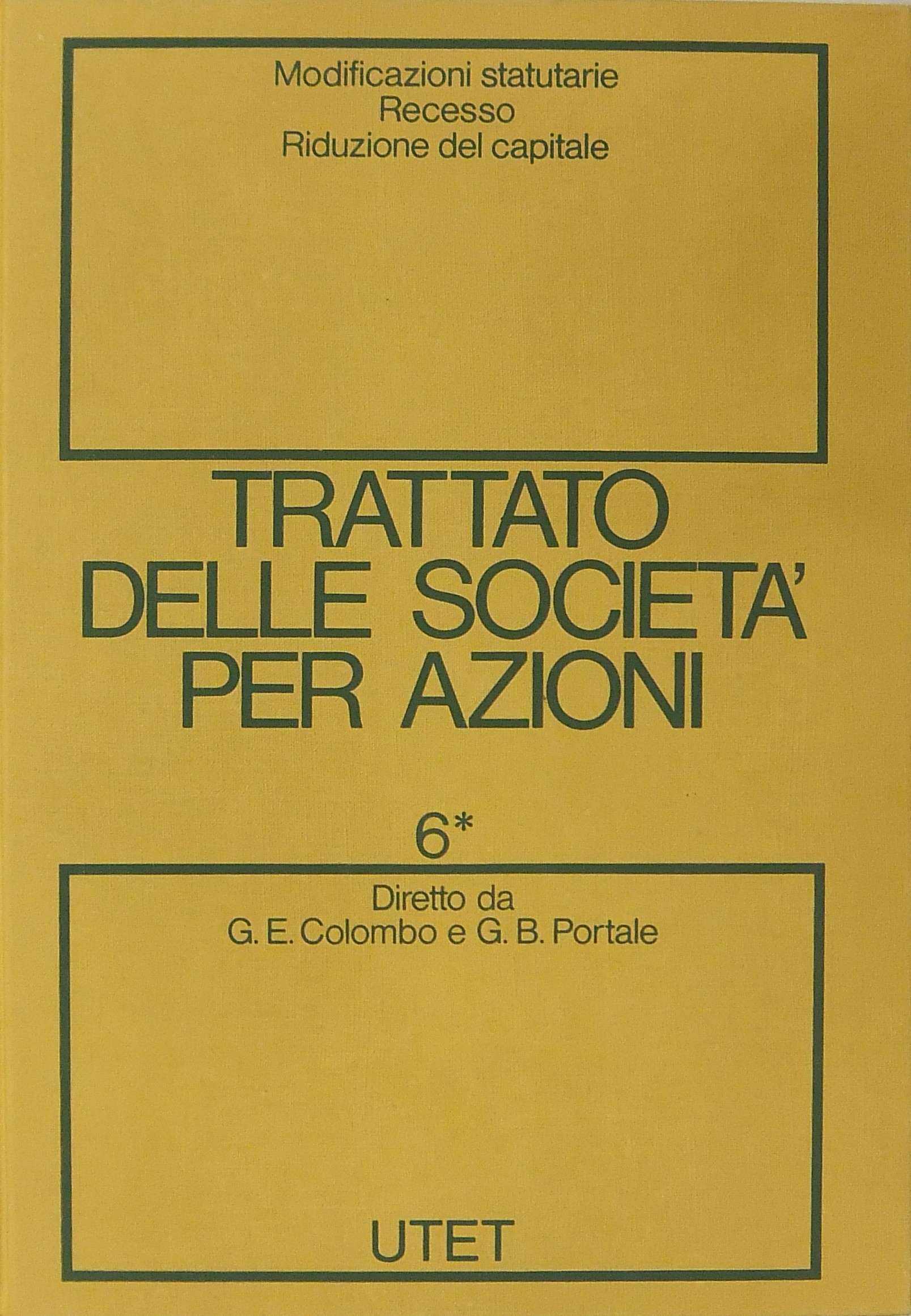 Trattato delle societa per azioni. Vol. VI (Tomo I) Modificazioni statutarie. Recesso Trattato delle societa per azioni. Vol. VI (Tomo I) Modificazioni statutarie. Recesso