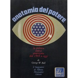 Anatomia del potere. La politica estera americana dal 1945 ad oggi. Anatomia del potere. La politica estera americana dal 1945 ad oggi.