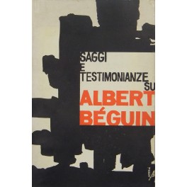 Saggi e testimonianze su Albert Beguin. Saggi e testimonianze su Albert Beguin.