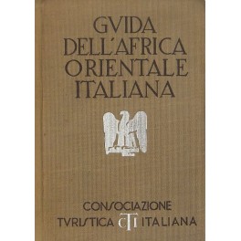 Guida dell'Africa Orientale Italiana. Con 15 carte
