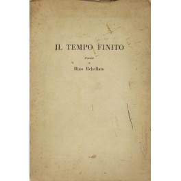 Il tempo finito. Poesie.. (1954-1959) Il tempo finito. Poesie.. (1954-1959)