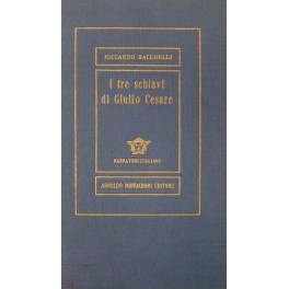 I tre schiavi di Giulio Cesare. Romanzo storico