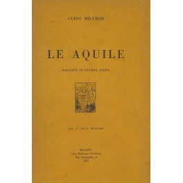 Le aquile. Racconti di guerra aerea. Con prefazione di Italo Balbo