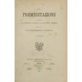 La premeditazione in rapporto alla psicologia al diritto alla legislazione comparata.
