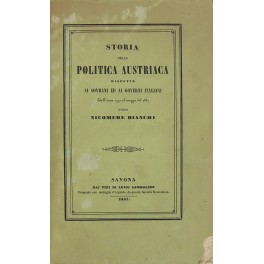 Storia della politica austriaca rispetto ai sovrani ed ai governi italiani dall'anno 1791 al maggio del 1857