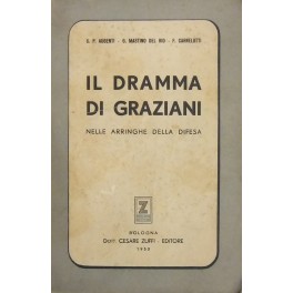 Il dramma di Graziani nelle arringhe della difesa