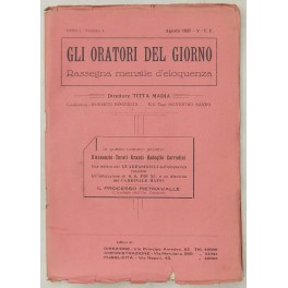 Gli oratori del giorno. Rassegna mensile d'eloquenza. Anno I Numero 4. Agosto 1927. Gli oratori del giorno. Rassegna mensile d'eloquenza. Anno I Numero 4. Agosto 1927.