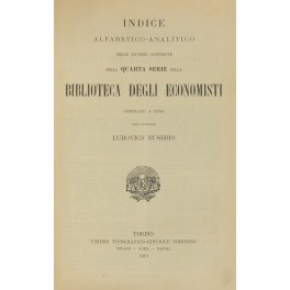 Indice alfabetico-analitico delle materie contenute nella quarta serie della Biblioteca dell'economista Indice alfabetico-analitico delle materie contenute nella quarta serie della Biblioteca dell'economista