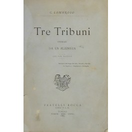 Tre Tribuni studiati da un alienista.