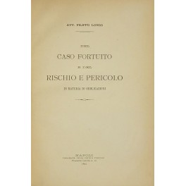 Del caso fortuito e del rischio e pericolo in materia di obbigazioni