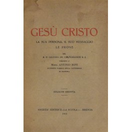 Gesù Cristo. La sua persona il suo messaggio le prove. Versione di Mons. Antonio Boni