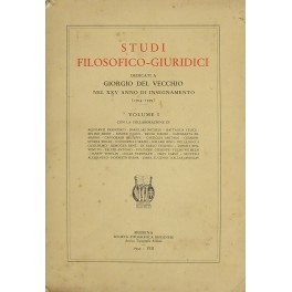 Studi filosofico giuridici dedicati a Giorgio del Vecchio nel XXV anno di insegnamento (1904-1929) Studi filosofico giuridici dedicati a Giorgio del Vecchio nel XXV anno di insegnamento (1904-1929)
