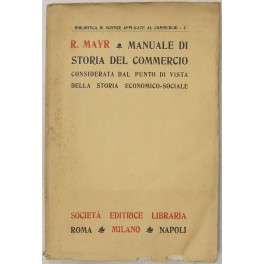 Manuale di storia del commercio considerata dal punto di vista della Storia Economico-Sociale. Manuale di storia del commercio considerata dal punto di vista della Storia Economico-Sociale.