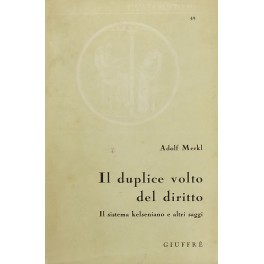 Il duplice volto del diritto. Il sistema kelseniano e altri saggi Il duplice volto del diritto. Il sistema kelseniano e altri saggi